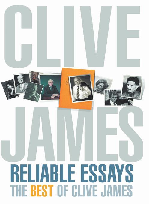 Title details for Reliable Essays by Clive James - Wait list